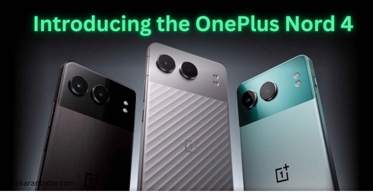  Introducing the OnePlus Nord 4: A Comprehensive Overview